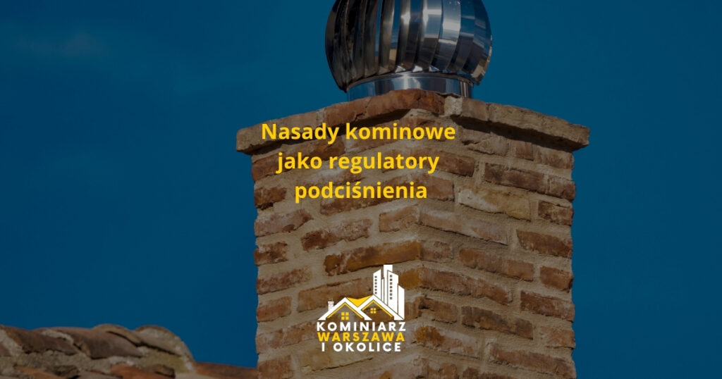 Nasady kominowe jako regulatory podciśnienia