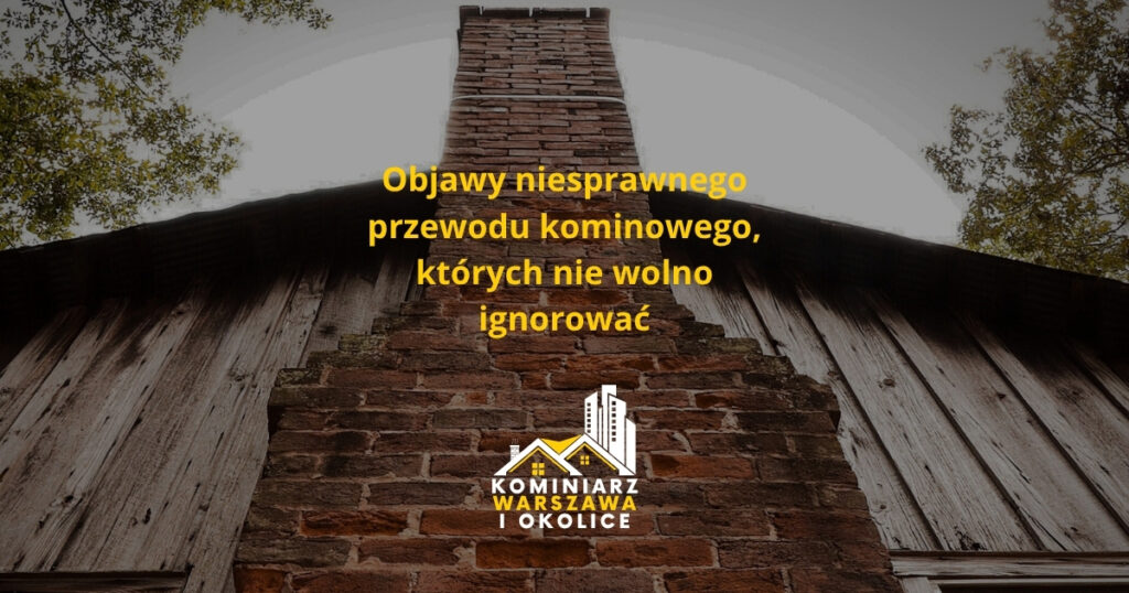 Objawy niesprawnego przewodu kominowego, których nie wolno ignorować