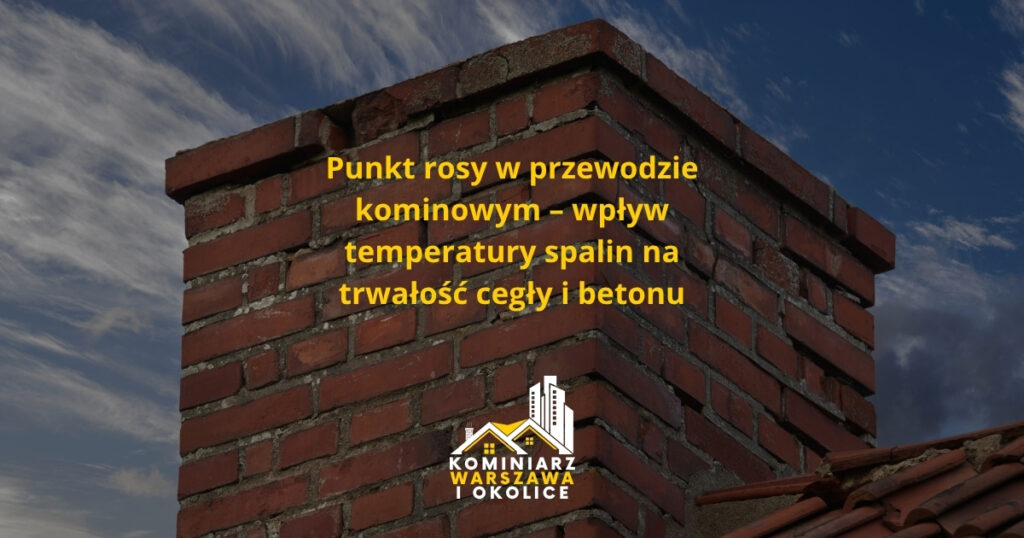 Punkt rosy w przewodzie kominowym – wpływ temperatury spalin na trwałość cegły i betonu