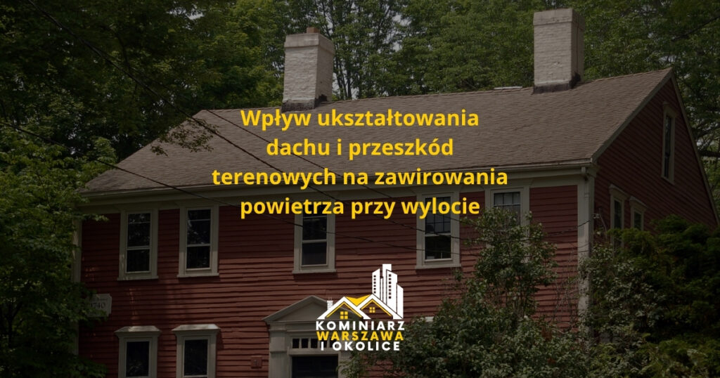 Wpływ ukształtowania dachu i przeszkód terenowych na zawirowania powietrza przy wylocie