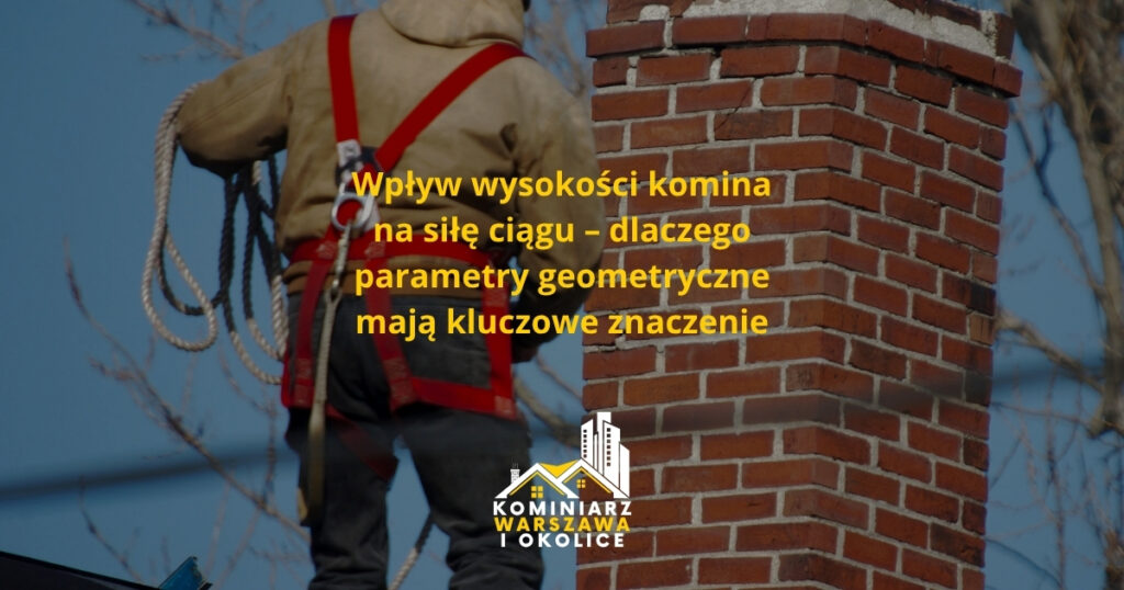 Wpływ wysokości komina na siłę ciągu – dlaczego parametry geometryczne mają kluczowe znaczenie